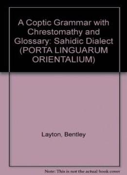A Coptic Grammar With Chrestomathy And Glossary: Sahidic Dialect (porta Linguarum Orientalium)