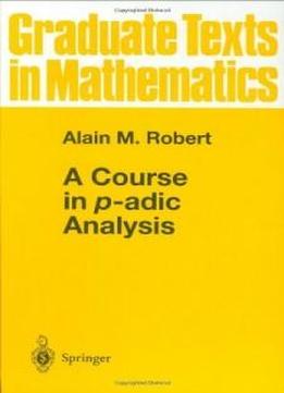 A Course In P-adic Analysis (graduate Texts In Mathematics)