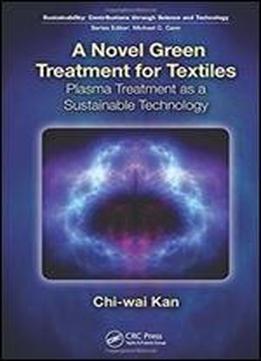 A Novel Green Treatment For Textiles: Plasma Treatment As A Sustainable Technology (sustainability: Contributions Through Science And Technology)