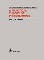 A Practical Theory Of Programming (Monographs In Computer Science)