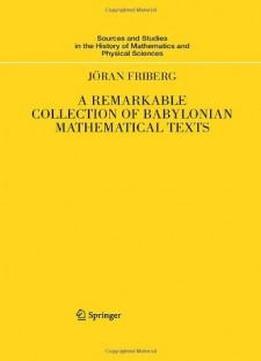 A Remarkable Collection Of Babylonian Mathematical Texts: Manuscripts In The Schøyen Collection: Cuneiform Texts I (sources And Studies In The History Of Mathematics And Physical Sciences)