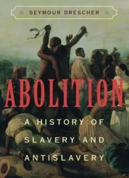 Abolition: A History Of Slavery And Antislavery
