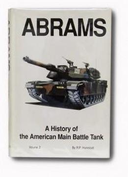 Abrams: A History Of The American Main Battle Tank