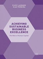 Achieving Sustainable Business Excellence: The Role Of Human Capital