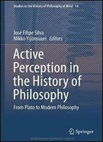 Active Perception In The History Of Philosophy: From Plato To Modern Philosophy (Studies In The History Of Philosophy Of Mind)