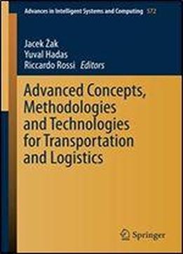 Advanced Concepts, Methodologies And Technologies For Transportation And Logistics (advances In Intelligent Systems And Computing)