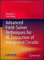 Advanced Field-Solver Techniques For Rc Extraction Of Integrated Circuits