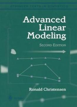 Advanced Linear Modeling: Multivariate, Time Series, And Spatial Data; Nonparametric Regression And Response Surface Maximization (springer Texts In Statistics)