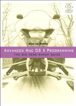 Advanced Mac Os X Programming: The Big Nerd Ranch Guide (big Nerd Ranch Guides)