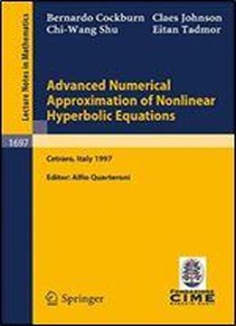Advanced Numerical Approximation Of Nonlinear Hyperbolic Equations: Lectures Given At The 2nd Session Of The Centro Internazionale Matematico Estivo ... 23-28, 1997 (lecture Notes In Mathematics)