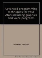 Advanced Programming Techniques For Your Atari Including Graphics And Voice Programs