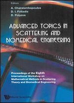 Advanced Topics In Scattering And Biomedical Engineering: Proceedings Of The Eighth International Workshop On Mathematical Methods In Scattering ... Lefkada, Greece 27-29 September 2007