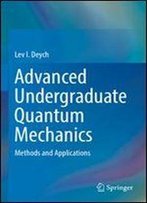 Advanced Undergraduate Quantum Mechanics: Methods And Applications