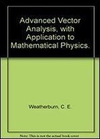Advanced Vector Analysis With Application To Mathematical Physics