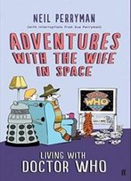 Adventures With The Wife In Space: Living With Doctor Who