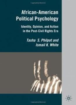 African-american Political Psychology: Identity, Opinion, And Action In The Post-civil Rights Era