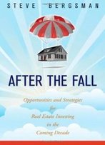 After The Fall: Opportunities And Strategies For Real Estate Investing In The Coming Decade