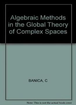 Algebraic Methods In The Global Theory Of Complex Spaces