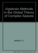 Algebraic Methods In The Global Theory Of Complex Spaces