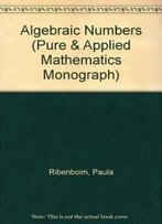 Algebraic Numbers (Pure & Applied Mathematics Monograph)