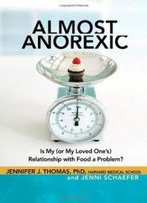 Almost Anorexic: Is My (Or My Loved One's) Relationship With Food A Problem? (The Almost Effect)