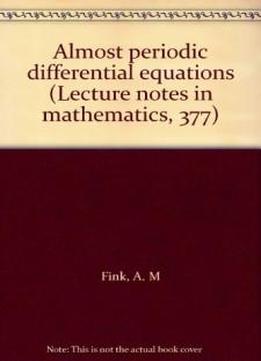 Almost Periodic Differential Equations (lecture Notes In Mathematics, 377)