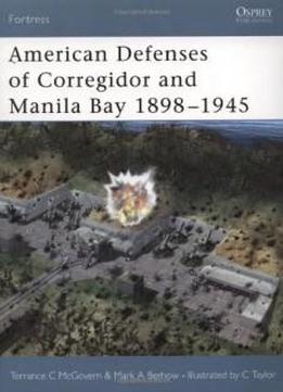 American Defenses Of Corregidor And Manila Bay 1898-1945 (fortress)
