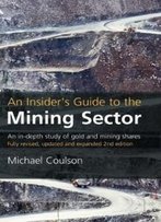 An Insider's Guide To The Mining Sector: An In-Depth Study Of Gold And Mining Shares