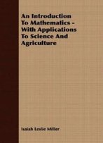 An Introduction To Mathematics - With Applications To Science And Agriculture