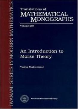 An Introduction To Morse Theory (translations Of Mathematical Monographs, Vol. 208)