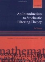 An Introduction To Stochastic Filtering Theory (Oxford Graduate Texts In Mathematics)