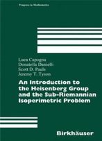 An Introduction To The Heisenberg Group And The Sub-Riemannian Isoperimetric Problem (Progress In Mathematics)
