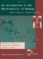 An Introduction To The Mathematics Of Biology: With Computer Algebra Models