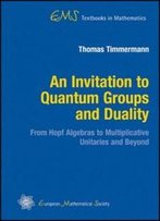 An Invitation To Quantum Groups And Duality (Ems Textbooks In Mathematics)
