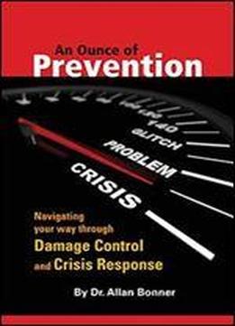 An Ounce Of Prevention: Navigating Your Way Through Damage Control And Crisis Response