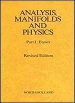 Analysis, Manifolds And Physics, Part 1: Basics