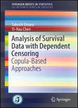 Analysis Of Survival Data With Dependent Censoring: Copula-based Approaches (springerbriefs In Statistics)