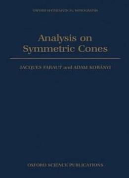 Analysis On Symmetric Cones (oxford Mathematical Monographs)