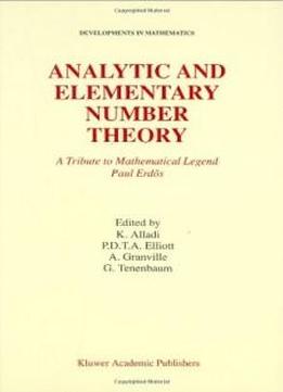 Analytic And Elementary Number Theory: A Tribute To Mathematical Legend Paul Erdos (developments In Mathematics)