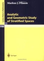 Analytic And Geometric Study Of Stratified Spaces: Contributions To Analytic And Geometric Aspects (Lecture Notes In Mathematics)