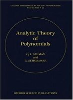 Analytic Theory Of Polynomials: Critical Points, Zeros And Extremal Properties (London Mathematical Society Monographs)