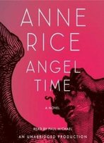 Angel Time: The Songs Of The Seraphim, Book One (Anne Rice)