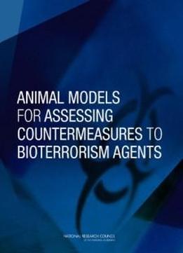 Animal Models For Assessing Countermeasures To Bioterrorism Agents