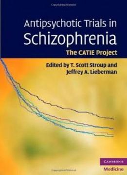 Antipsychotic Trials In Schizophrenia: The Catie Project (cambridge Medicine)