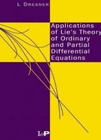 Applications Of Lie's Theory Of Ordinary And Partial Differential Equations