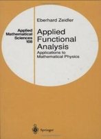 Applied Functional Analysis: Applications To Mathematical Physics (Applied Mathematical Sciences) (V. 108)