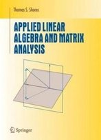 Applied Linear Algebra And Matrix Analysis (Undergraduate Texts In Mathematics)