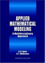 Applied Mathematical Modeling: A Multidisciplinary Approach (Discrete Mathematics And Its Applications)