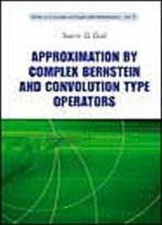 Approximation By Complex Bernstein And Convolution Type Operators (Concrete And Applicable Mathematics)