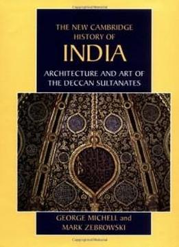 Architecture And Art Of The Deccan Sultanates (the New Cambridge History Of India)